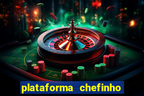 plataforma chefinho 777 bet